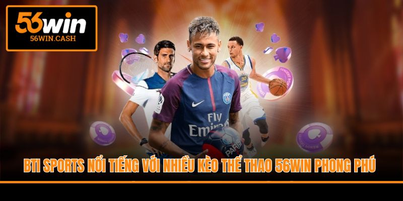 BTI Sports nổi tiếng với nhiều kèo thể thao 56Win phong phú