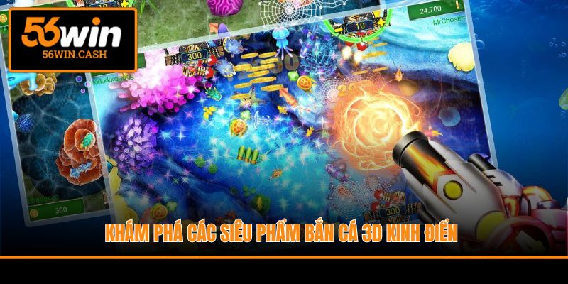 Khám phá các siêu phẩm bắn cá 3D kinh điển