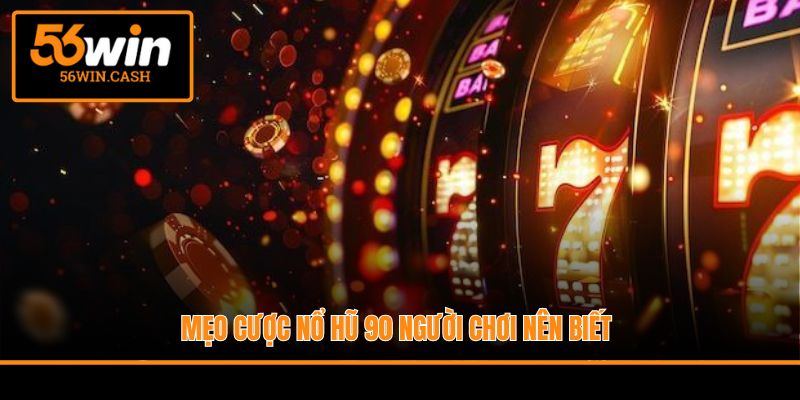 Mẹo cược Nổ Hũ 90 người chơi nên biết