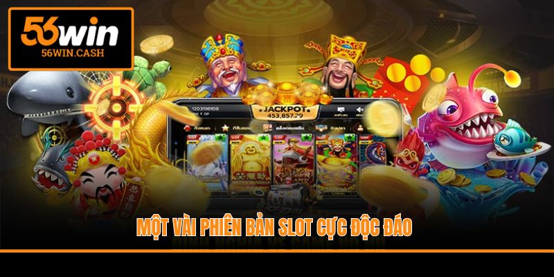 Một vài phiên bản slot cực độc đáo
