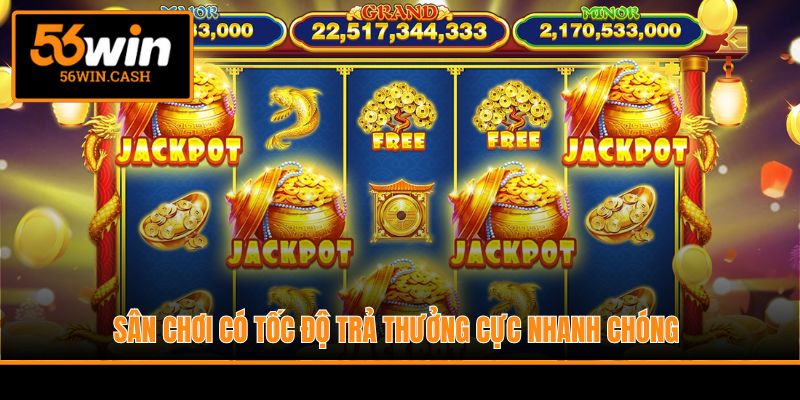 Sân chơi có tốc độ trả thưởng cực nhanh chóng