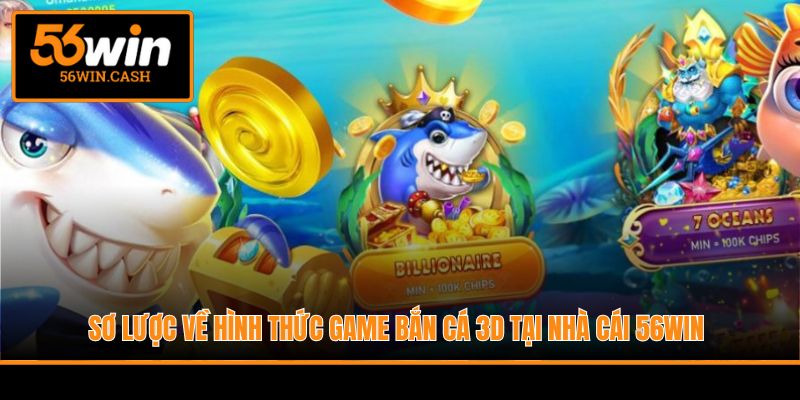 Sơ lược về hình thức game bắn cá 3D tại nhà cái 56WIN