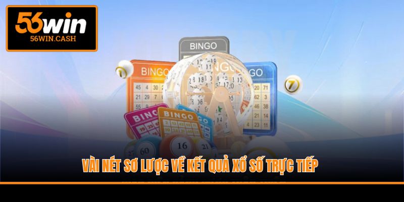 Vài nét sơ lược về kết quả xổ số trực tiếp