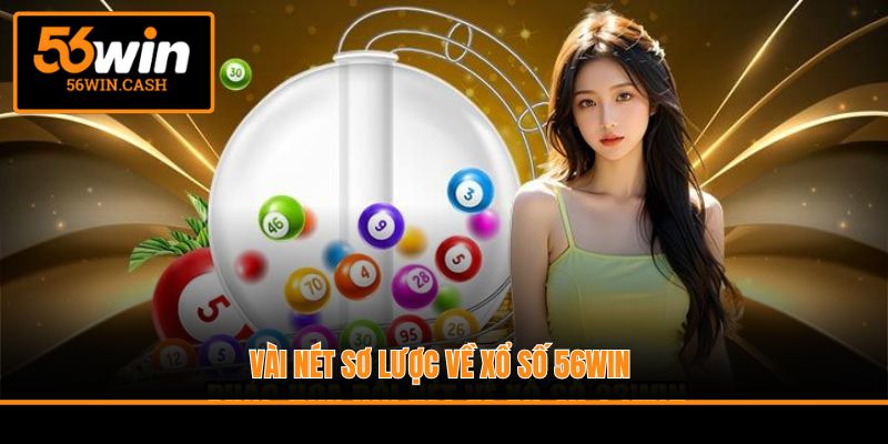 Vài nét sơ lược về xổ số 56WIN